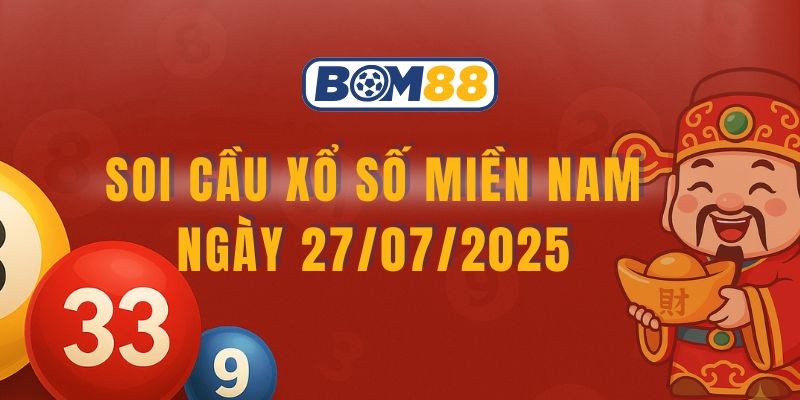 BOM88 Soi cầu XSMN ngày 27/07/2025 từ Bom88 chuẩn đến 90%